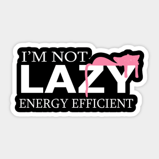 I'm Not Lazy - I'm Energy Efficient funny cute cat Sticker